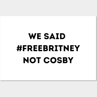 We Said Free Britney Not Cosby Posters and Art